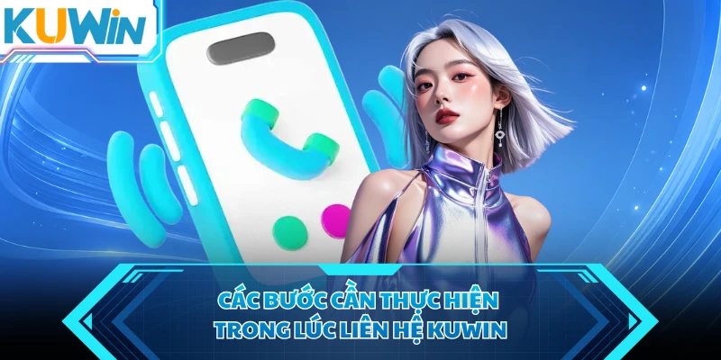 cac buoc can thuc hien trong luc lien he kuwin