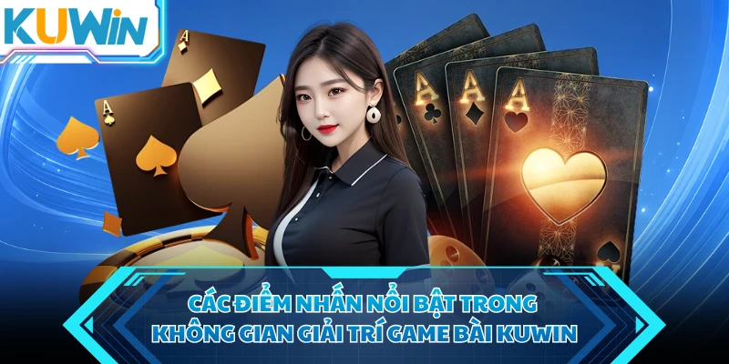 cac diem nhan noi bat trong khong gian giai tri game bai kuwin