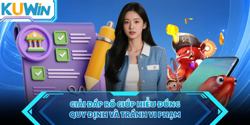 giai dap ro giup hieu dung quy dinh va tranh vi pham