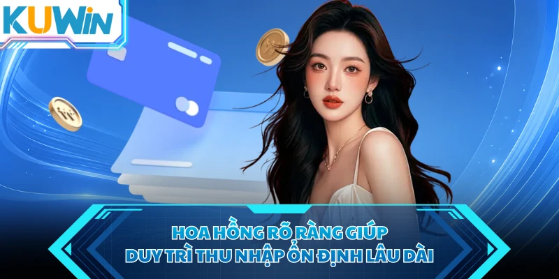 hoa hong ro rang giup duy tri thu nhap on dinh lau dai hoa hong ro rang giup duy tri thu nhap on dinh lau dai