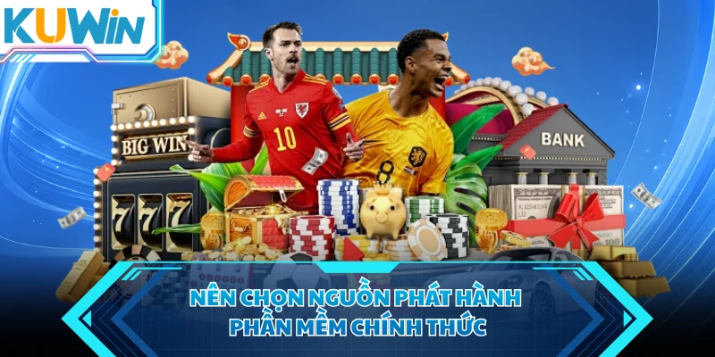 nen chon nguon phat hanh phan mem chinh thuc nen chon nguon phat hanh phan mem chinh thuc