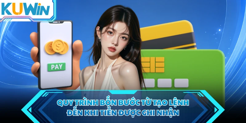 quy trinh bon buoc tu tao lenh den khi tien duoc ghi nhan