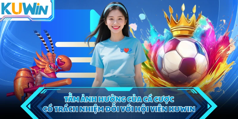 tam anh huong cua ca cuoc co trach nhiem doi voi hoi vien kuwin