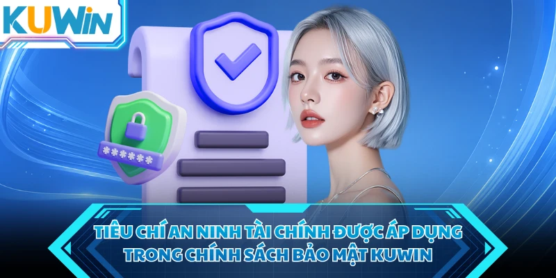tieu chi an ninh tai chinh duoc ap dung trong chinh sach bao mat kuwin tieu chi an ninh tai chinh duoc ap dung trong chinh sach bao mat kuwin