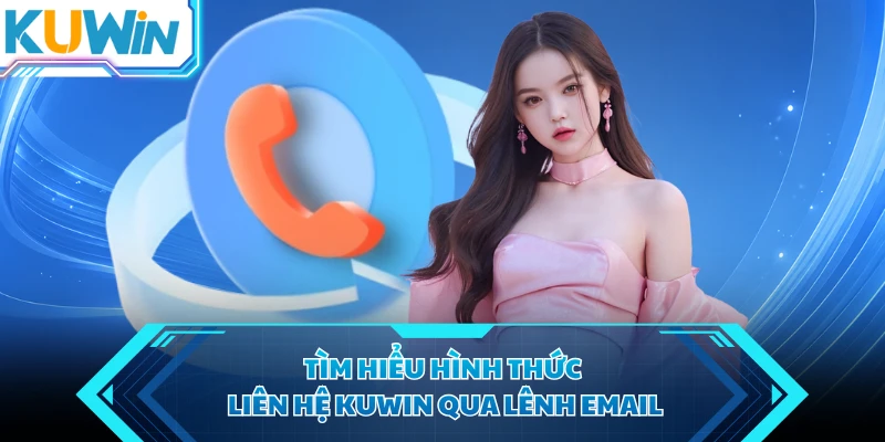 tim hieu hinh thuc lien he kuwin qua lenh email
